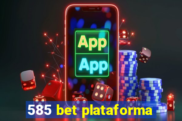 585 bet plataforma